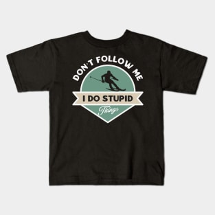 Don’t follow me I do stupid things Kids T-Shirt